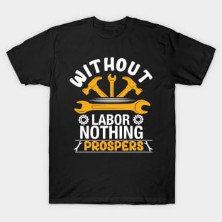 Without Labor, Nothing Prospers T-Shirt